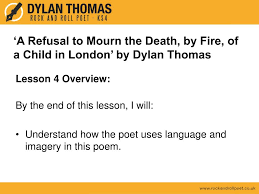 Ppt A Refusal To Mourn The Death By Fire Of A Child In London By Dylan Thomas Powerpoint Presentation Id 2647046