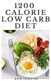 1200 Calorie Low Carb Diet The Effective Guide On Calorie Meal Plans To Lose Weight Deliciously And Stay Healthy Kindle Edition By Palmer Rnd Wayne Health Fitness Dieting Kindle Ebooks