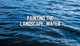 Painting the Landscape: Water - Session 1