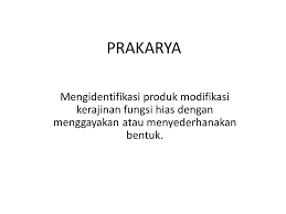 1) pesan eksplisit pada produk harus jelas, apakah sebagai produk fungsional. Prakarya Mengidentifikasi Produk Modifikasi Kerajinan Fungsi Hias Dengan Menggayakan Atau Menyederhanakan Bentuk Ppt Download