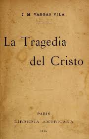 By josé maría vargas vila. La Tragedia Del Cristo 1914 Edition Open Library