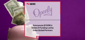 Openly Announces $100M in Series D Funding Led by Eden Global Partners