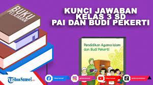 50 soal pas pai dan budi pekerti kelas 5 dan kunci jawaban lengkap kisi kisi soal update soal pas pendidikan agama islam dan budi pekerti dapat bapak dan ibu guru ujicobakan pada siswa siswi anda. Kunci Jawaban Pendidikan Agama Islam Pai Dan Budi Pekerti Kelas 3 Sd Hal 2 3 4 5 Pembelajaran 1 Tribun Sumsel