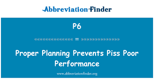 Check spelling or type a new query. P6 Definition Proper Planning Prevents Piss Poor Performance Abbreviation Finder