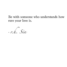 Be With Someone Who Understands How Rare Your Love Is R H Sin Quotes Love Quotes Words Quotes
