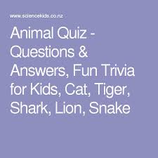 If you fail, then bless your heart. Animal Quiz Questions Answers Fun Trivia For Kids Cat Tiger Shark Lion Snake Kids Questions Animal Quiz Trivia Questions And Answers