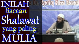 Inilah Bacaan Shalawat Yang Paling Mulia Ust Syafiq Riza Basalamah Youtube