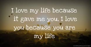 I Love My Life Because It Gave Me You I Love You Text Message By Fazil