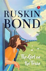 THE GIRL ON THE TRAIN by Ruskin Bond | Goodreads