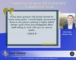 Take a few moments to read a few of our reviews or post a review if you were also extremely satisfied with your treatment. Im A Fan Of Life Smiles Dental Care Are You