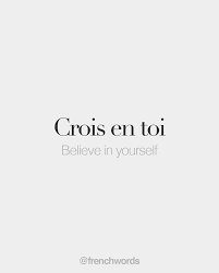 Crois En Toi Believe In Yourself Kʁwa ɑ Twa French Words Quotes French Quotes One Word Quotes