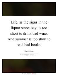 Life As The Signs In The Liquor Stores Say Is Too Short To Picture Quotes