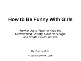 Your sense of humor is a part of your personality. Funny Funny Things To Say To A Girl To Make Her Laugh Over Text