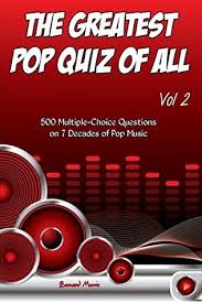 Challenge them to a trivia party! The Greatest Pop Quiz Of All Vol 2 500 Multiple Choice Questions On 7 Decades Of Pop By Bernard Morris