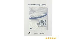They are all linear algebra in disguise, applied to signal processing and. Amazon Com Student Study Guide Linear Algebra 9780135851234 Lay David C Lay Steven R Mcdonald Judi J Books