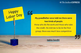 Here are some labor day quotes to get you inspired to return to the workforce. Happy Labour Day 2019 Wishes Images Quotes Messages Sms Pictures Status Wallpapers And Greetings Lifestyle News The Indian Express
