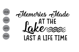 Download Memories Made At Lake Last A Lifetime Svg Lake House Svg 88639 Cut Files Design Bundles