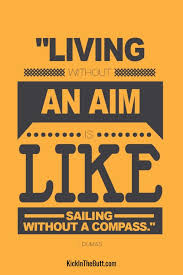 Living Without An Aim Is Like Sailing Without A Compass Motivational Quote From Dumas Are You Focused On Your Goals Or Aimlessly Sailing Through Life Goal Setting Motivatio Inspirational Quotes Motivation Quotes