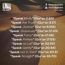 Speak Kindly Qur An 2 83 Speak The Truth Qur An 3 17 Speak Justice Qur An 6 152 Speak Graciously Qur An 17 23 Quran Islamic Teachings Quran Verses
