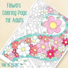 Many details are hidden in these adults floral coloring pages prepare your pens, make yourself comfortable in your garden. Free Flowers Coloring Page Trail Of Colors