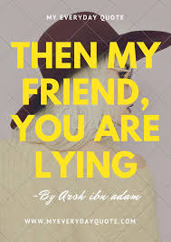 Then My Friend You Are Lying Everyday Quotes Motivational Poems Writing Poems