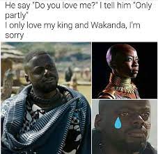 Wakandaforever Wakanda Blackpanther He Say Do You U Love Me I Say Only Partly Black Panther Memes Marvel Funny Marvel Memes Marvel Dc Comics