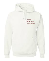 Are you searching for hoodie png images or vector? It Cost 0 To Be A Nice Person Hoodie