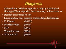 This test is used for the detection of fibrin/fibrinogen degradation products in patients suspected of having thrombotic disorders. Disseminated Intravascular Coagulation