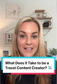 What Does it Take to Be a Travel Content Creator?