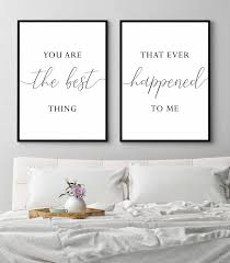 Above Bed Decor You Are The Best Thing That Ever Happened To Me Print Bedroom Quotes Set Of 2 Bedroom Above Bed Signs Valentines Gift Couple In 2020 Master Bedroom Wall Art Printable Bedroom Decor Wall Decor
