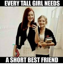 Friends friend short test tag. Everytall Girl Needs A Short Best Friend Best Friend Meme On Esmemes Com