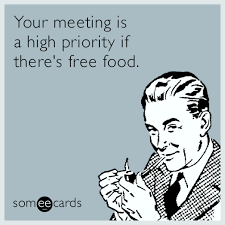 Your Meeting Is A High Priority If There S Free Food Work Humor Hr Humor Ecards Workplace