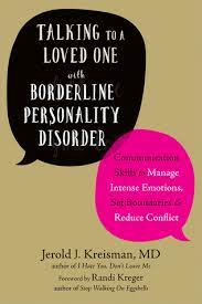 Talking To A Loved One With Borderline Personality Disorder Communication Skills To Manage Intense Emotions Set Boundaries And Reduce Conflict By Jerold J Kreisman
