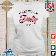 Shop what would dolly do? What Would Dolly Do Shirt Sweater Hoodie And Long Sleeved Ladies Tank Top