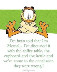 Ive Been Told Im Mental Funny Quotes Quote Crazy Garfield Lol Funny Quote Funny Quotes Humor Garfield Quotes Funny Quotes Garfield Cartoon Coffee quotes wallpaper coffee frases funny.stok cold brew coffee coffee painting black and white.coffee filter hearts. ive been told im mental funny quotes