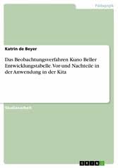 4 kuno bellers entwicklungstabelle 4.1 aufbau 4.2 funktion und anwendung 4.3 berechnung und auswertung 4.3 . Das Beobachtungsverfahren Kuno Beller Entwicklungstabelle Vor Und Nachteile In Der Anwendung In Der Kita Von Katrin De Beyer Als Ebook Bei Ebook Shop Von Fachzeitungen De