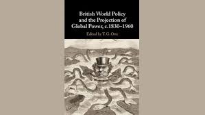 Review British World Policy And The Projection Of Global Power C 1830 1960
