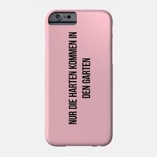 Zum schluss kommt was mit karin xd. Nur Die Harten Kommen In Den Garten German Quotes Phone Case Teepublic