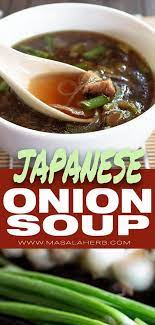 Japanese Onion Soup Recipe With Mushrooms Ginger Garlic Soy Sauce And Beef Broth Flavorful And Ar Onion Soup Recipes Green Onions Recipes Japanese Onion Soups