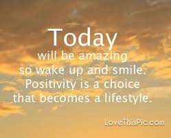 Today Will Be Amazing Good Morning Quotes Good Morning Quotes For Him Today Quotes