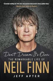 Don't Dream It's Over: The Remarkable Life of Neil Finn' by Jeff Apter