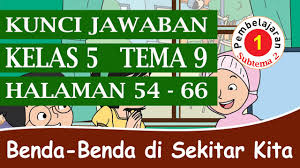 Makalah materi kunci jawaban tema 9 kelas 5 diterangkan mulai dari pengertian, jenis, fungsi, struktur, unsur, tujuan, ciri, kaidah, dan contoh lengkapnya. Kunci Jawaban Kelas 5 Tema 9 Subtema 2 Pembelajaran 1 Halaman 54 66 Youtube