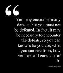 Maya Angelou S Quote Maya Angelou Quotes Resilience Quotes Feeling Defeated Quotes
