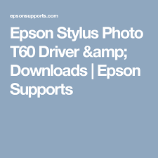 With a time of 90 seconds, this printer can print 34 sheets of paper. Epson Stylus Photo T60 Driver Amp Downloads Epson Supports