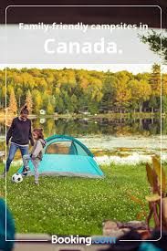 The Best Family Friendly Campsites In Canada Booking Com Family Camping Trip Family Adventure Campsite
