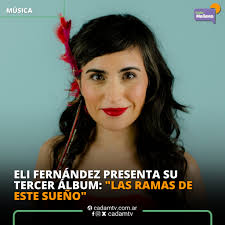 Eli Fernández, cantante oriunda de General Pico, La Pampa, celebra el  lanzamiento de su tercer álbum titulado "Las ramas de este sueño". Este  nuevo trabajo, que incluye ocho canciones, combina ritmos folklóricos