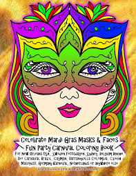 Mardi gras masks coloring pages. Amazon Com Celebrate Mardi Gras Masks Faces Fun Party Carnival Coloring Book For New Orleans Usa Sweden Fettisdagen Sydney Belgium Binche Rio Carnaval Else Beautiful Masks From Around The World 9781542307628