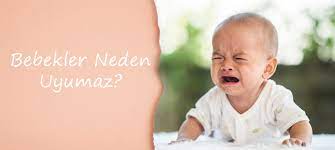 bebekler neden uyumaz