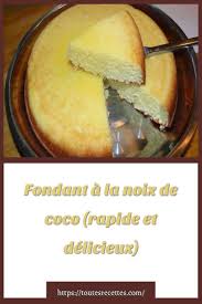 Comment Preparer Le Fondant A La Noix De Coco Rapide Et Delicieux Noix De Coco Gateau Creme Fraiche Recette Fondant