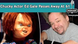 Chucky Actor Ed Gale Passes Away At 61